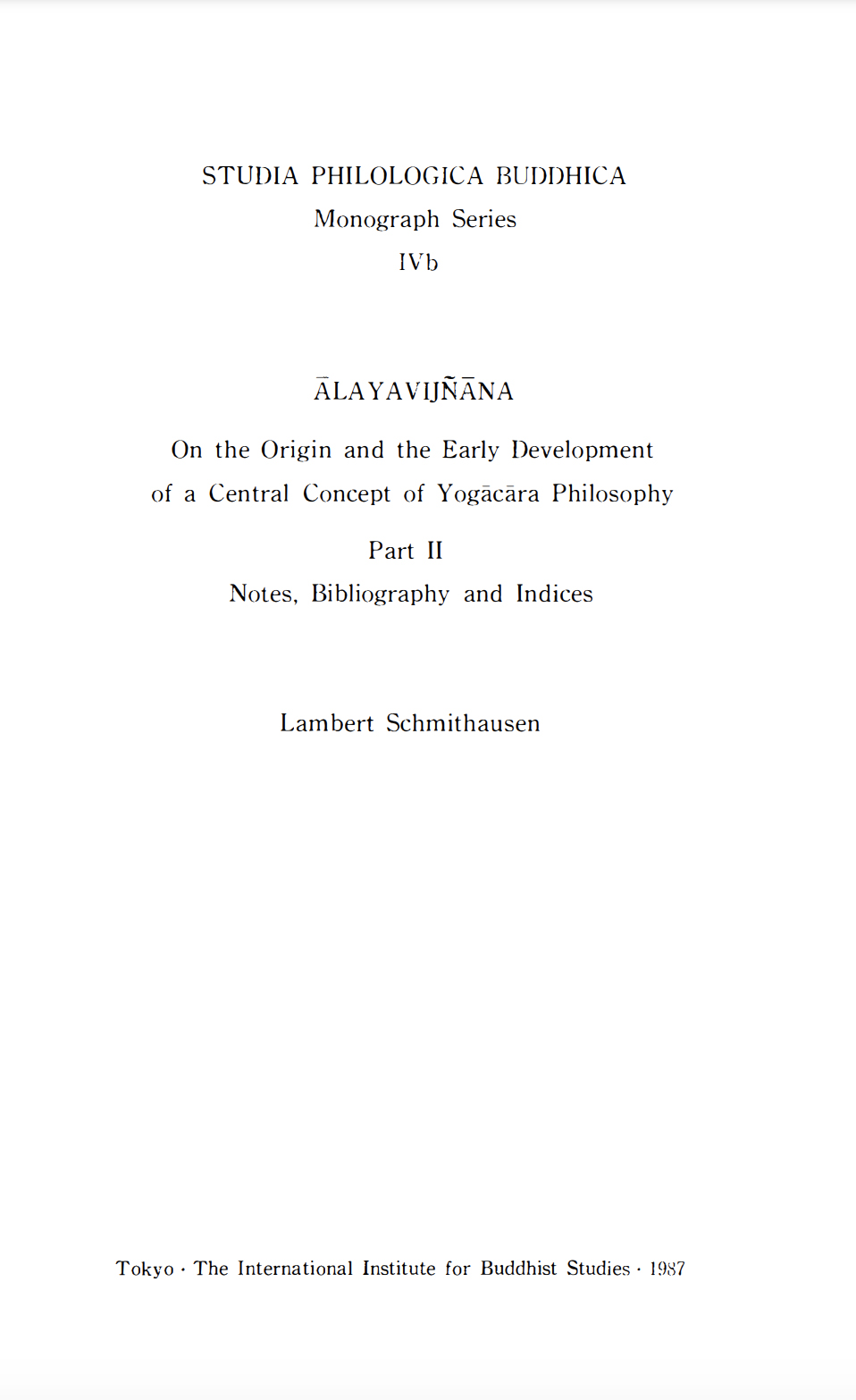 Ālayavijñāna On the Origin and the Early Development of a Central Concept of Yogācāra Philosophy Part 2 Notes Bibliography and Indices-front.jpg