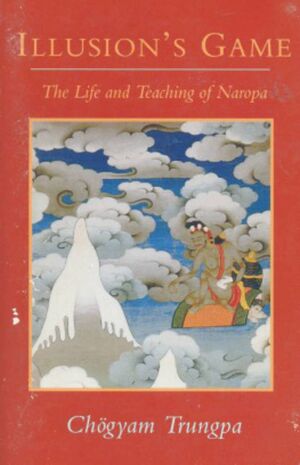 Illusion s Game The Life and Teaching of Naropa-front.jpg