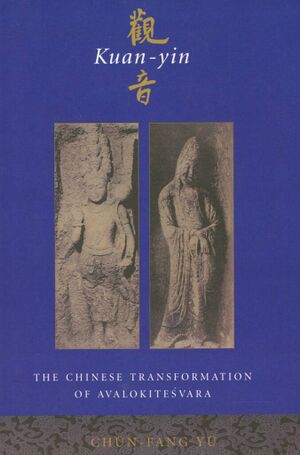 Kuan yin The Chinese Transformation of Avalokitesvara (Yu 2001)-front.jpg