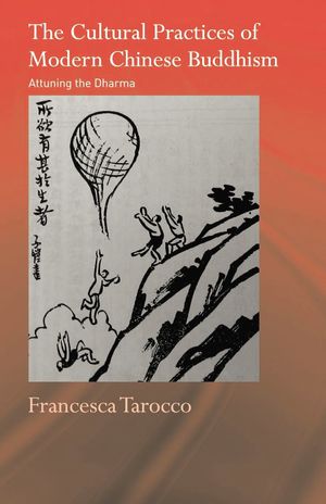 Tarocco, Francesca. The Cultural Practices of Modern Chinese Buddhism-front.jpg